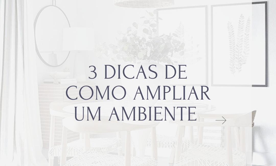 3 Dicas de como ampliar um ambiente